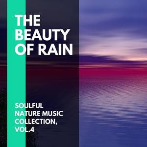 The Beauty of Rain - Soulful Nature Music Collection, Vol.4