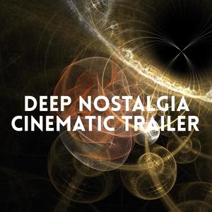 Deep Nostalgia Cinematic Trailer
