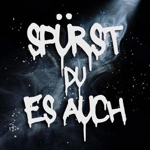 SPÜRST DU ES AUCH