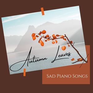 Autumn Leaves: Sad Piano Songs