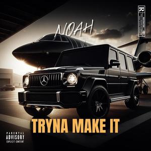 NOAH- TRYNA MAKE IT (Explicit)