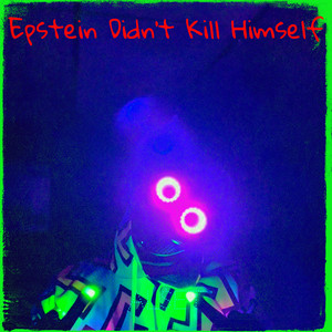 Epstein Didn't Kill Himself (Explicit)