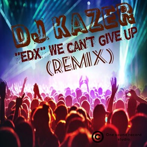 "Edx" We Can't Give Up (Remix)