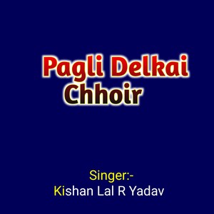 Pagli Delkai Chhoir