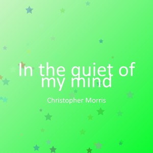 In the quiet of my mind