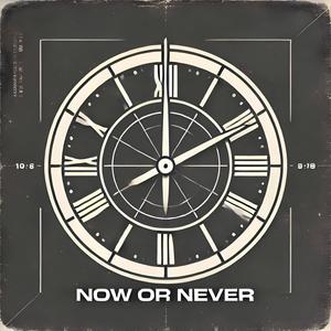 Now or Never (Explicit)