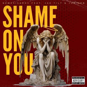 Shame On You (feat. Jae Tilt & Jus Rob) [Explicit]