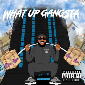 WHAT UP GANGSTA (Explicit)