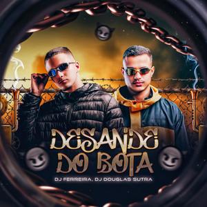 DESANDE DO BOTA (Explicit)