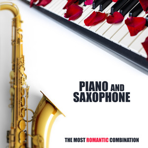 Piano and Saxophone - The Most Romantic Combination: 2019 Sensual Smooth Instrumental Jazz Music Mix for Only Romantic Moments, Couple's Blissful Time, Dinner Full of Love, Intimate Moments