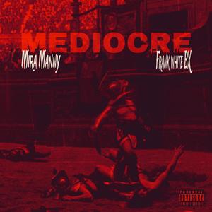 Mediocre (feat. Mira Manny) [Explicit]