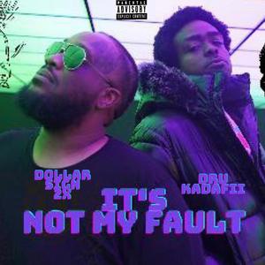 It's Not My Fault (feat. Dru Kadafii) (Explicit)