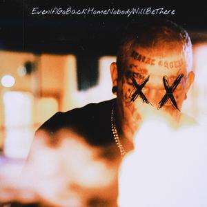EvenifIGoBackHomeNobodyWillBeThere