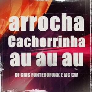 Arrocha Cachorrinha Au Au Au (Explicit)