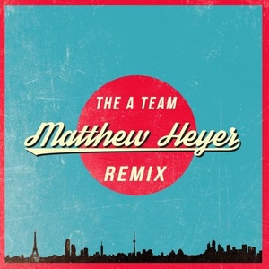 The A Team (Matthew Heyer Remix）