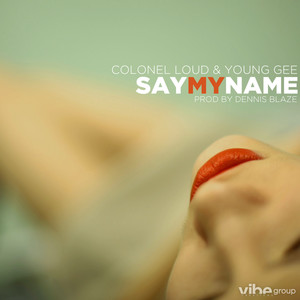 Say My Name (feat. Colonel Loud & Young Gee)