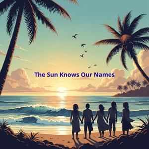 The Sun Knows Our Names