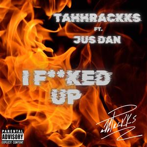 I ****ed Up (feat. JusDan) [Explicit]