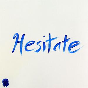 Hesitate