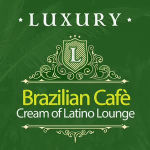 Luxury Brazilian Cafè: Cream of Latino Lounge