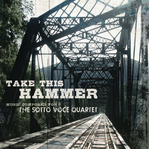 Take This Hammer: Music Composed for The Sotto Voce Quartet