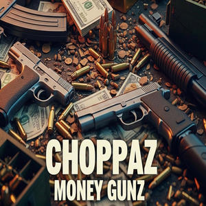 Chopaz Money gunz (Explicit)