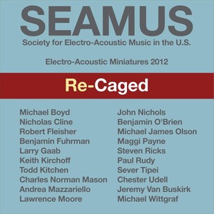 SEAMUS Electro-Acoustic Miniatures 2012: Re-Caged