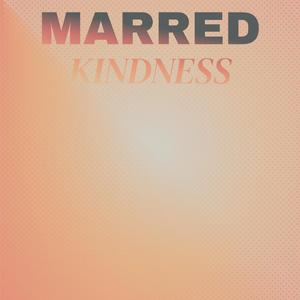 Marred Kindness