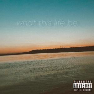 what this life be (Explicit)