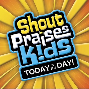 Shout Praises Kids: Today Is The Day!