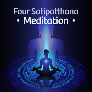 Four Satipatthana Meditation: Buddhist Contemplation Music for Kayanupassana, Vedananupassana, Cittanupassana and Dhammanupassana