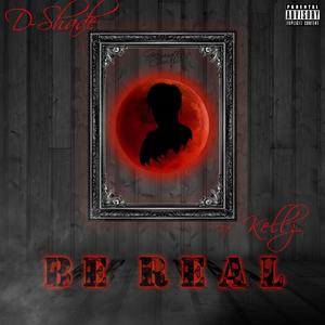 Be real (feat. Kellz) [Explicit]
