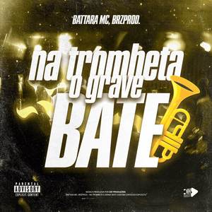 NA TROMBETA O GRAVE BATE (Explicit)