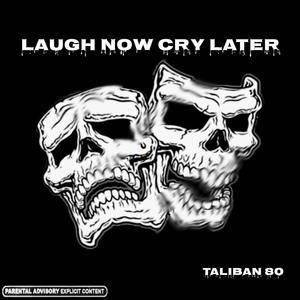 Laugh now cry later (taliban 80) (Explicit)