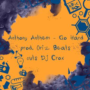 Go Hard (feat. Anthony Anthem, Oriz Beats & Dj Crox|Explicit)