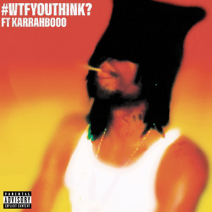 #WTFYOUTHINK? (feat. KARRAHBOOO) [Explicit]