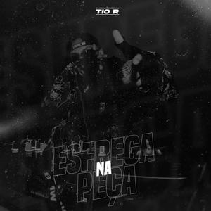 Esfrega na Peça (Explicit)