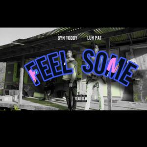 Feel Some (feat. BynToddy) [Explicit]