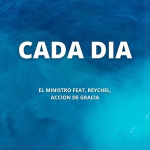 Cada Dia (feat. Reychel, & Accion de Gracia) (Explicit)