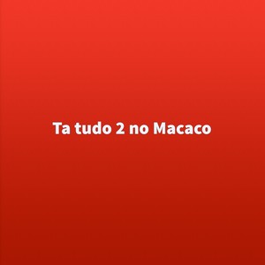 Ta tudo 2 no Macaco (Explicit)