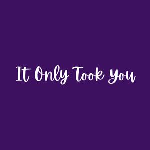 It Only Took You (feat. Kyle Caldwell, Jon Anderson, Jacob Sanders & Joshua Parrill)