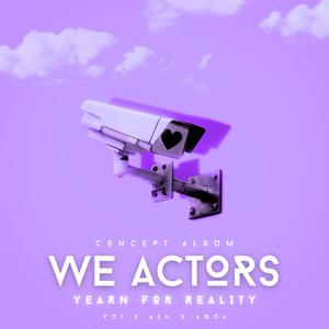 We Actors Yearn For Reality (Explicit)