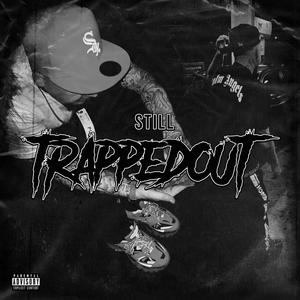 STILL TRAPPED OUT (Explicit)