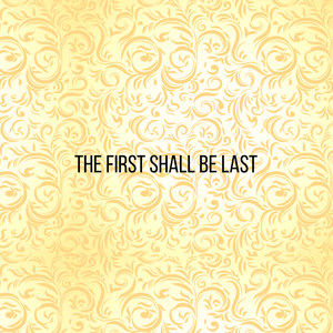 First Shall Be Last