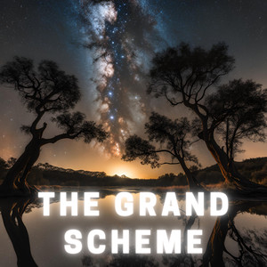 The Grand Scheme