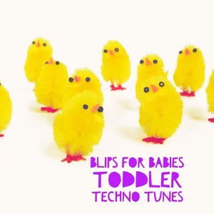 Blips for Babies: Toddler Techno Tunes