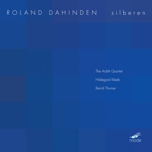 DAHINDEN, R.: Silberen / Lichtweiss (Kleeb, Thurner, Arditti Quartet)