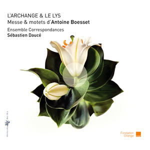 L'Archange & le Lys: Messe & motets d'Antoine Boesset