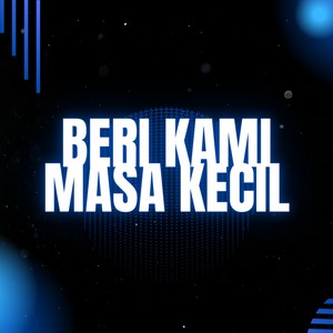 Beri Kami Masa Kecil