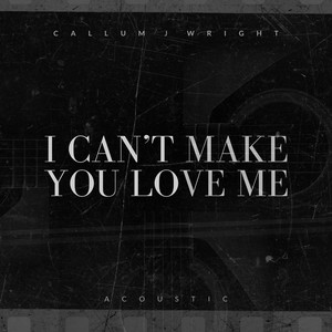 I Can't Make You Love Me (Acoustic)